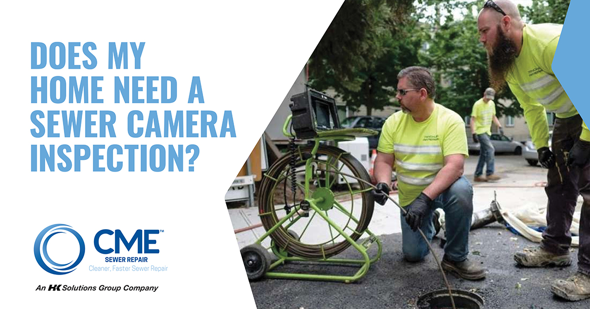 CME Sewer Repair truck with the caption ‘does my home need a sewer camera inspection?’.
